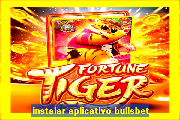 instalar aplicativo bullsbet